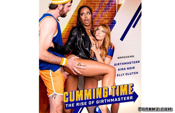 BrazzersExxtra – Cumming Time The Rise Of Girthmasterr Elly Clutch Kira Noir